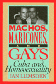 Machos, Maricones, and Gays by Ian Lumsden