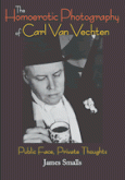 The Homoerotic Photography of Carl Van Vechten by James Smalls
